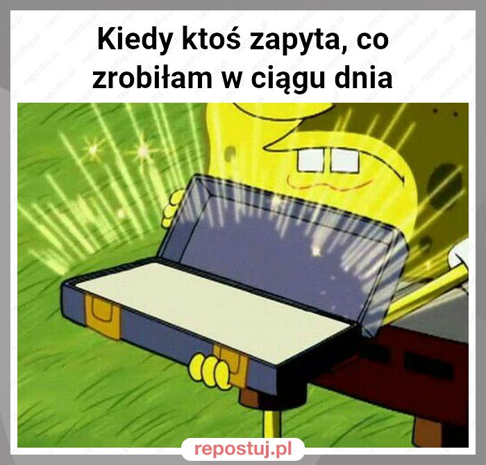 Kiedy ktoś zapyta, co zrobiłam w ciągu dnia