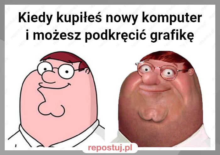 Kiedy kupiłeś nowy komputer i możesz podkręcić grafikę