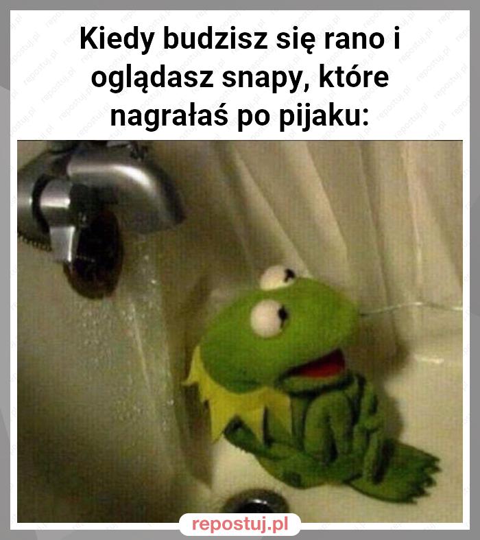 Kiedy budzisz się rano i oglądasz snapy, które nagrałaś po pijaku: