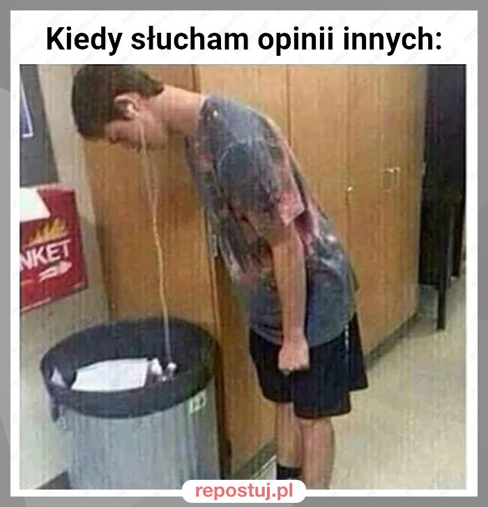 Kiedy słucham opinii innych: