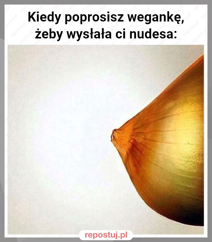 Kiedy poprosisz wegankę, żeby wysłała ci nudesa: