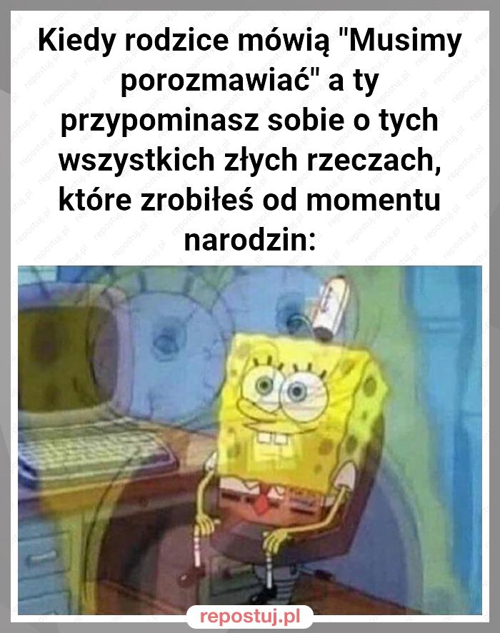 Kiedy rodzice mówią "Musimy porozmawiać" a ty przypominasz sobie o tych wszystkich złych rzeczach, które zrobiłeś od momentu narodzin: