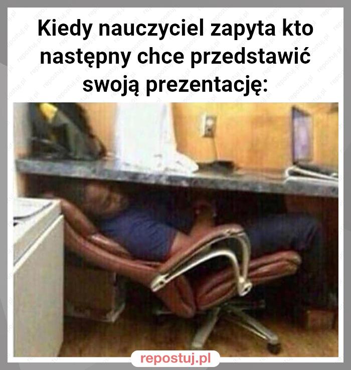 Kiedy nauczyciel zapyta kto następny chce przedstawić swoją prezentację: