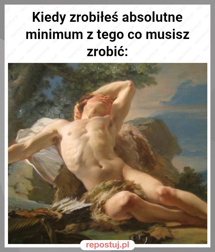 Kiedy zrobiłeś absolutne minimum z tego co musisz zrobić: