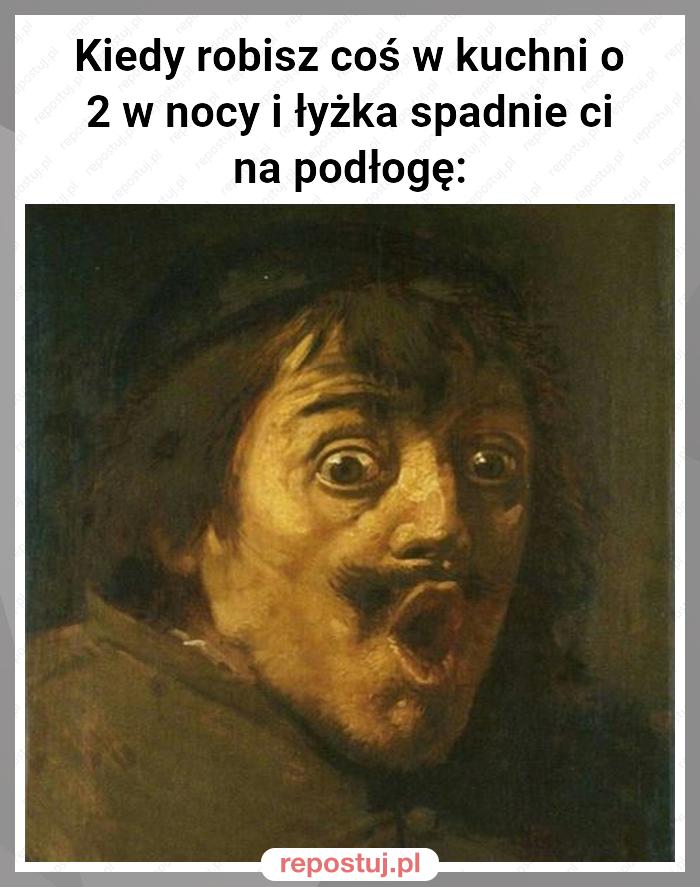 Kiedy robisz coś w kuchni o 2 w nocy i łyżka spadnie ci na podłogę: