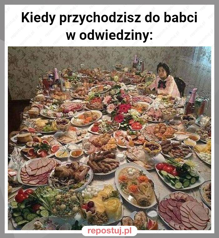 Kiedy przychodzisz do babci w odwiedziny: