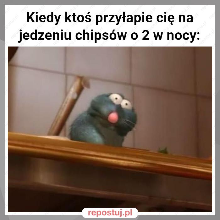 Kiedy ktoś przyłapie cię na jedzeniu chipsów o 2 w nocy: