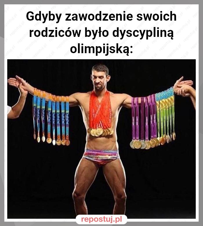 Gdyby zawodzenie swoich rodziców było dyscypliną olimpijską: