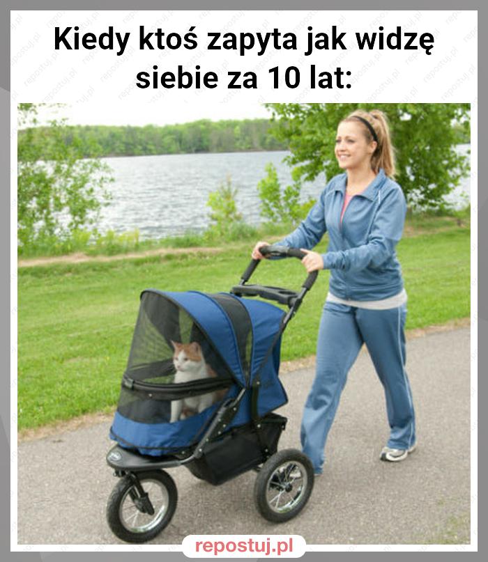 Kiedy ktoś zapyta jak widzę siebie za 10 lat: