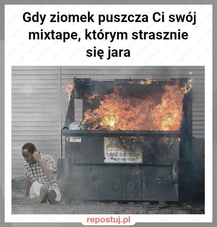 Gdy ziomek puszcza Ci swój mixtape, którym strasznie się jara