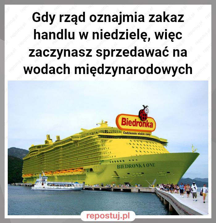 Gdy rząd oznajmia zakaz handlu w niedzielę, więc zaczynasz sprzedawać na wodach międzynarodowych