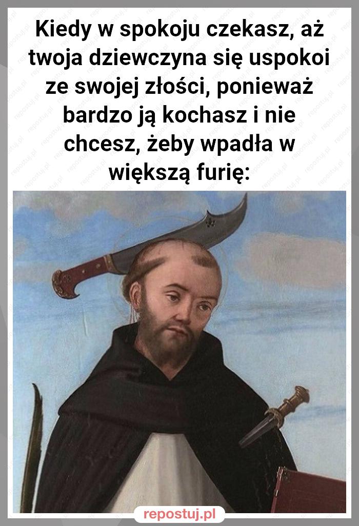 Kiedy w spokoju czekasz, aż twoja dziewczyna się uspokoi ze swojej złości, ponieważ bardzo ją kochasz i nie chcesz, żeby wpadła w większą furię: