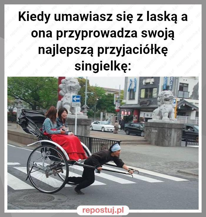 Kiedy umawiasz się z laską a ona przyprowadza swoją najlepszą przyjaciółkę singielkę: