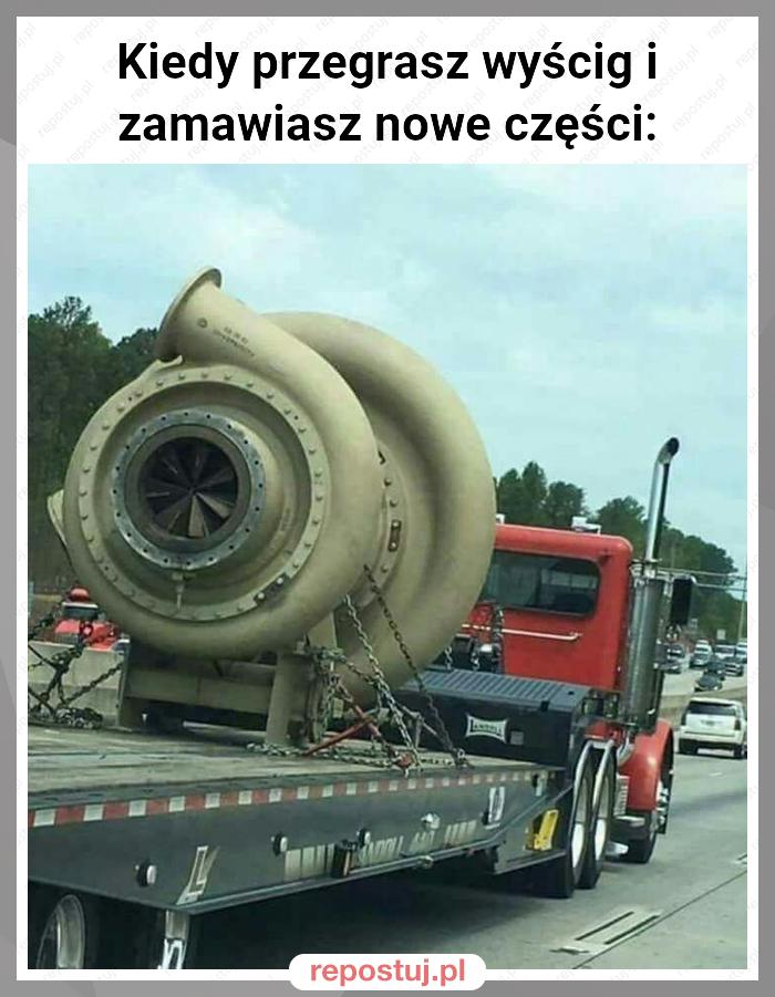 Kiedy przegrasz wyścig i zamawiasz nowe części: