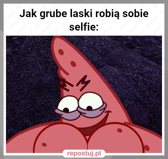 Jak grube laski robią sobie selfie: