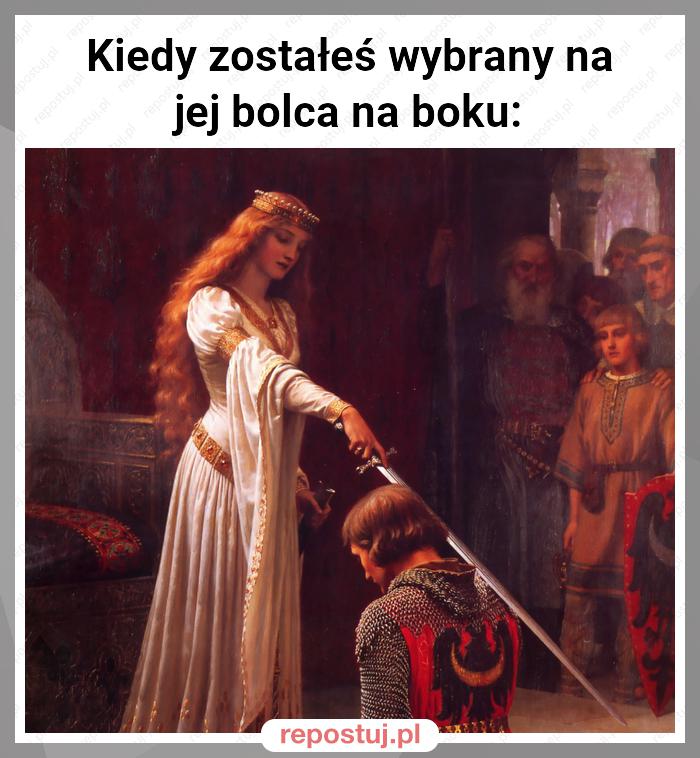 Kiedy zostałeś wybrany na jej bolca na boku: