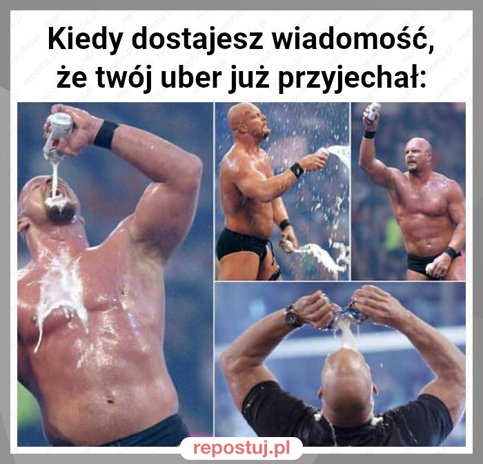 Kiedy dostajesz wiadomość, że twój uber już przyjechał: