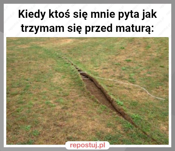 Kiedy ktoś się mnie pyta jak trzymam się przed maturą: