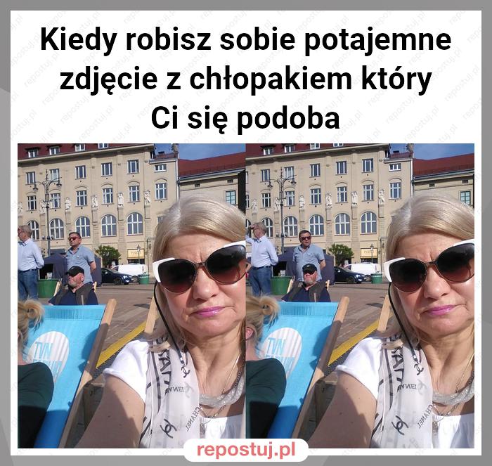 Kiedy robisz sobie potajemne zdjęcie z chłopakiem który Ci się podoba