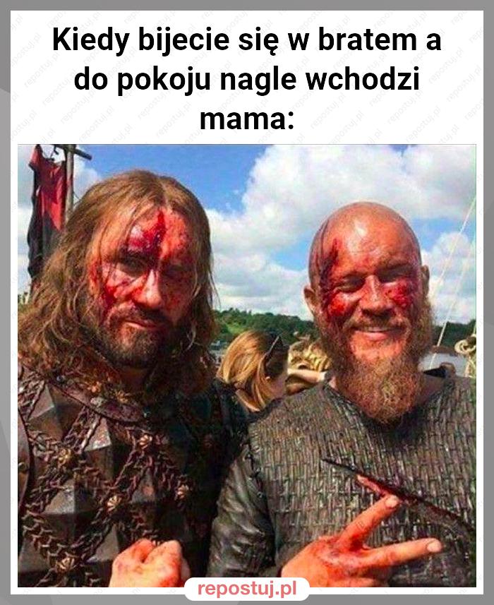 Kiedy bijecie się w bratem a do pokoju nagle wchodzi mama: