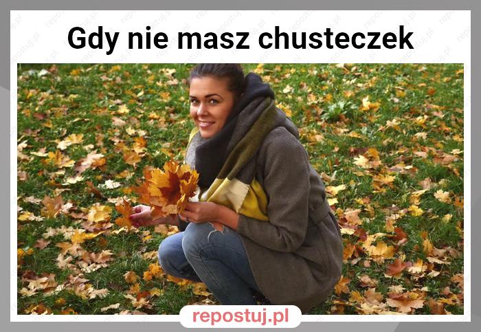 Gdy nie masz chusteczek