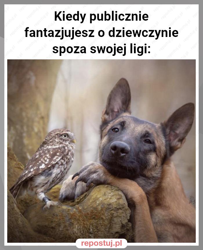 Kiedy publicznie fantazjujesz o dziewczynie spoza swojej ligi: