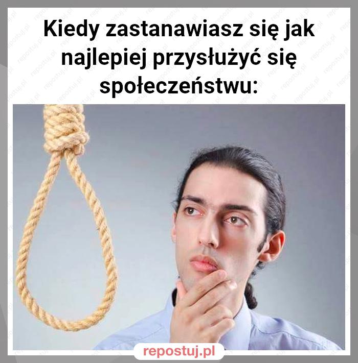 Kiedy zastanawiasz się jak najlepiej przysłużyć się społeczeństwu: