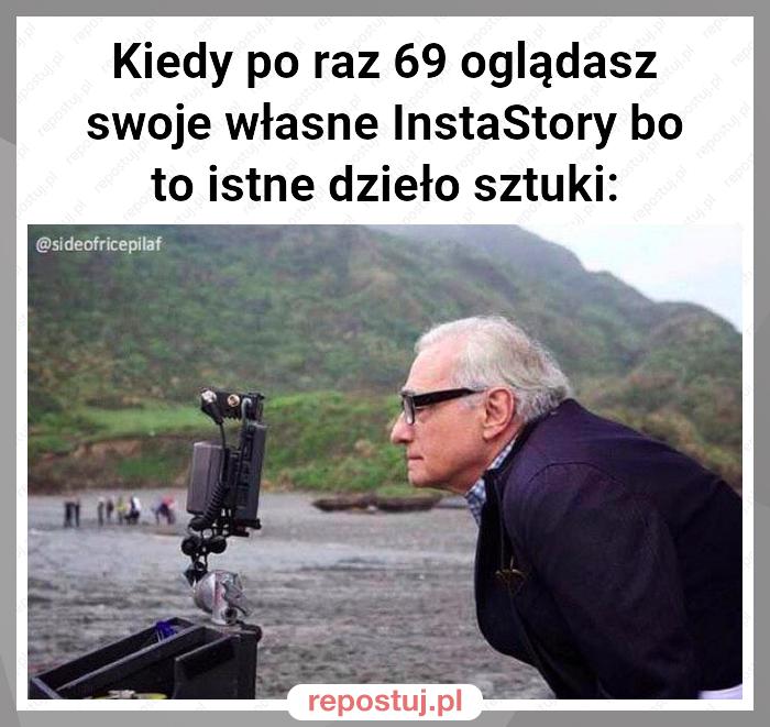 Kiedy po raz 69 oglądasz swoje własne InstaStory bo to istne dzieło sztuki: