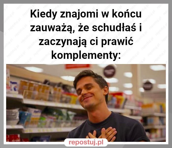 Kiedy znajomi w końcu zauważą, że schudłaś i zaczynają ci prawić komplementy: