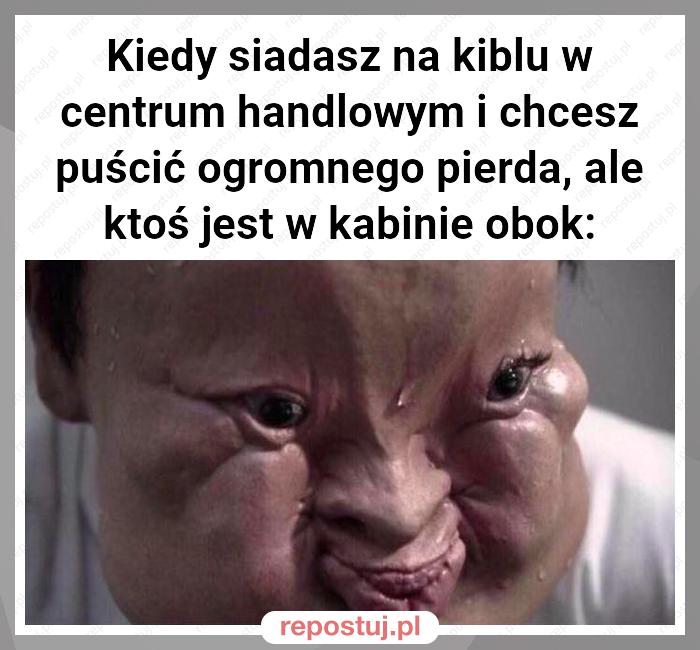 Kiedy siadasz na kiblu w centrum handlowym i chcesz puścić ogromnego pierda, ale ktoś jest w kabinie obok: