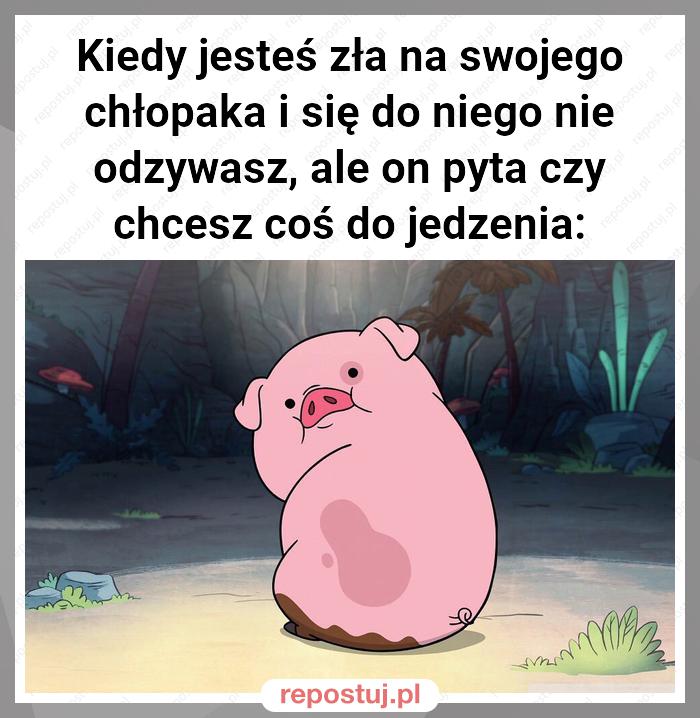 Kiedy jesteś zła na swojego chłopaka i się do niego nie odzywasz, ale on pyta czy chcesz coś do jedzenia: