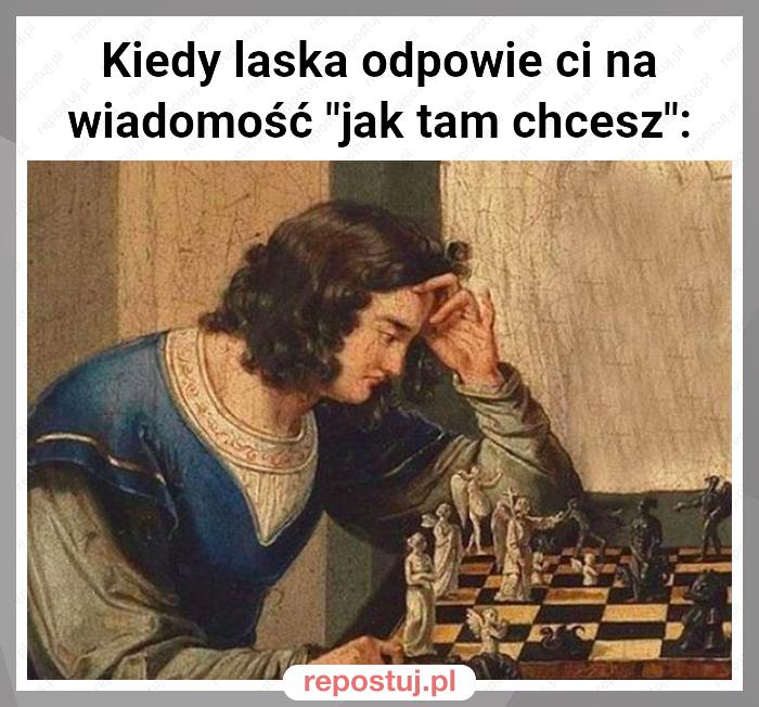 Kiedy laska odpowie ci na wiadomość "jak tam chcesz":