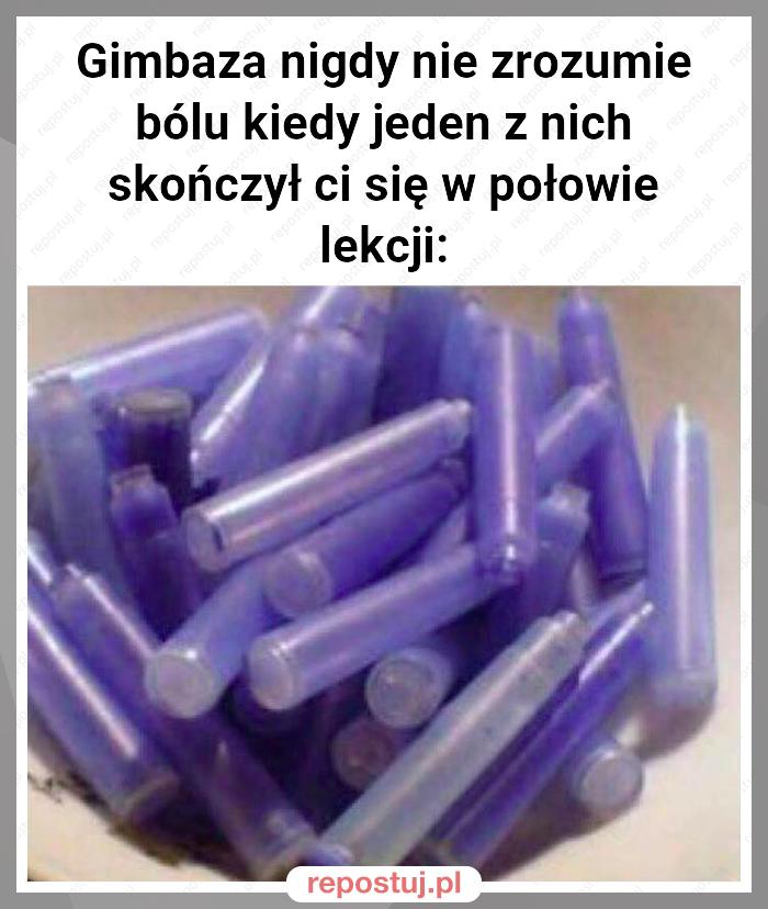 Gimbaza nigdy nie zrozumie bólu kiedy jeden z nich skończył ci się w połowie lekcji: