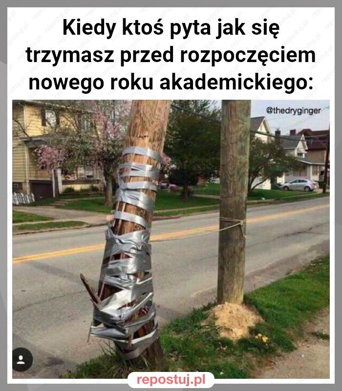 Kiedy ktoś pyta jak się trzymasz przed rozpoczęciem nowego roku akademickiego: