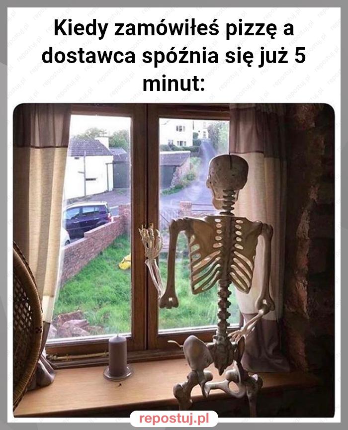 Kiedy zamówiłeś pizzę a dostawca spóźnia się już 5 minut: