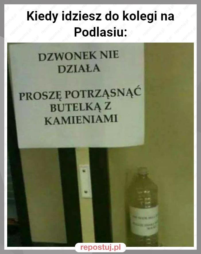 Kiedy idziesz do kolegi na Podlasiu: