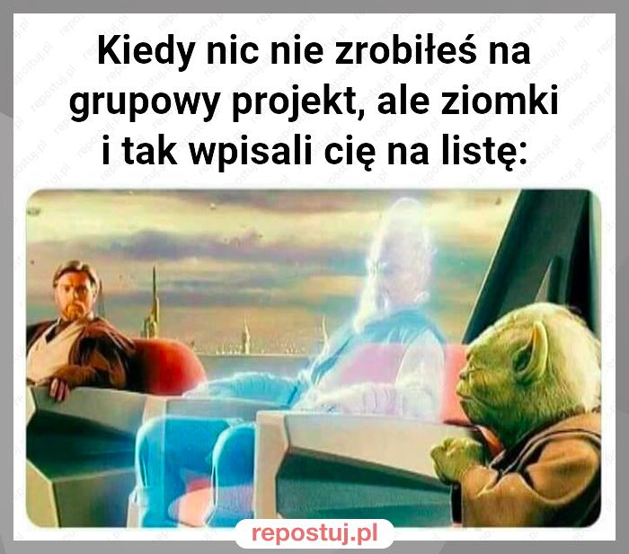 Kiedy nic nie zrobiłeś na grupowy projekt, ale ziomki i tak wpisali cię na listę: