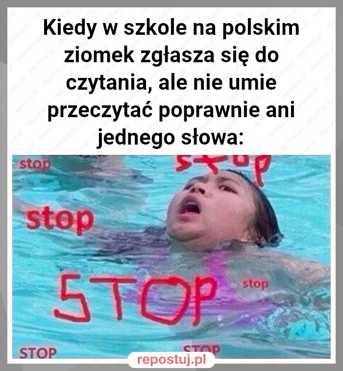 Kiedy w szkole na polskim ziomek zgłasza się do czytania, ale nie umie przeczytać poprawnie ani jednego słowa: