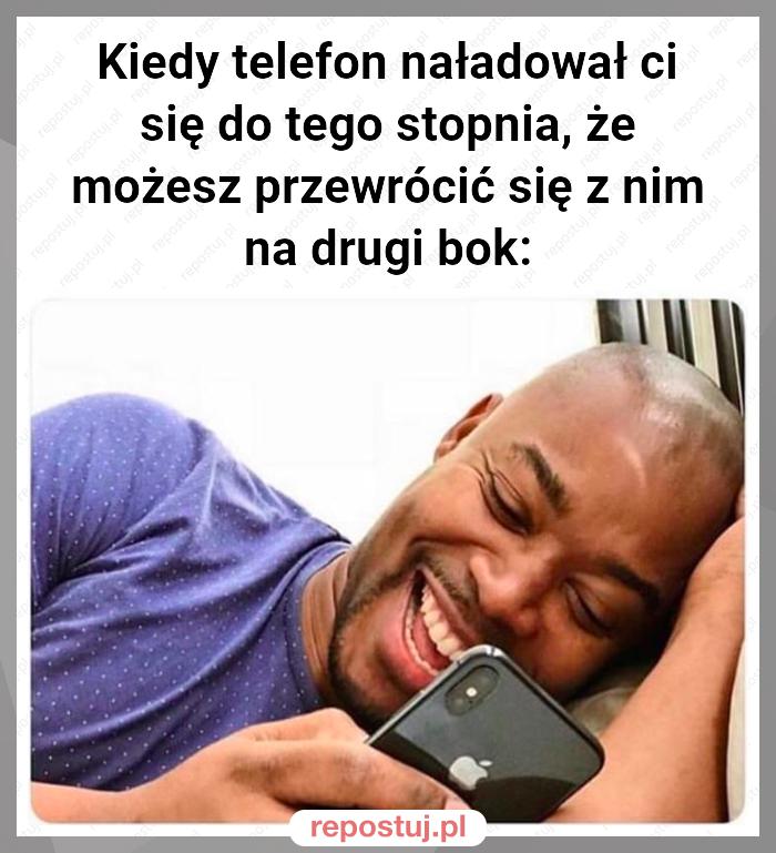 Kiedy telefon naładował ci się do tego stopnia, że możesz przewrócić się z nim na drugi bok: