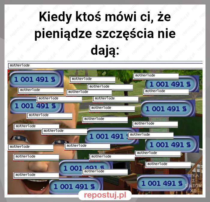 Kiedy ktoś mówi ci, że pieniądze szczęścia nie dają: