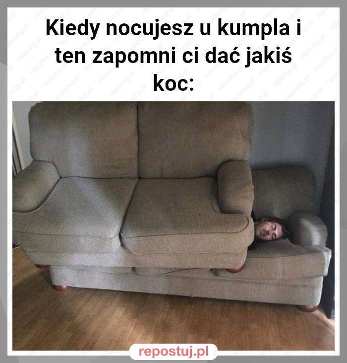 Kiedy nocujesz u kumpla i ten zapomni ci dać jakiś koc: