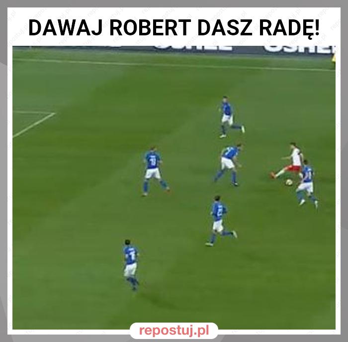 DAWAJ ROBERT DASZ RADĘ!