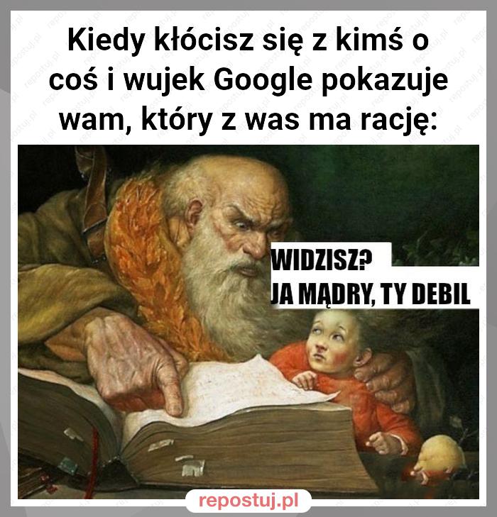 Kiedy kłócisz się z kimś o coś i wujek Google pokazuje wam, który z was ma rację: