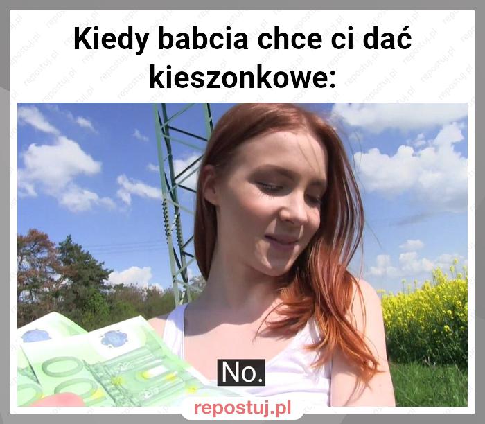 Kiedy babcia chce ci dać kieszonkowe: