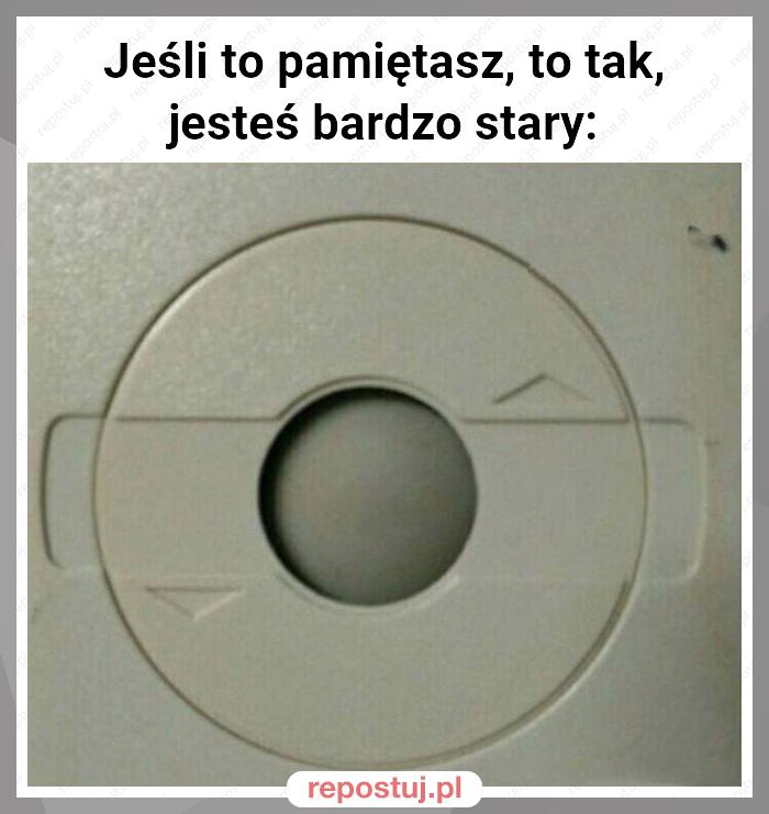 Jeśli to pamiętasz, to tak, jesteś bardzo stary: