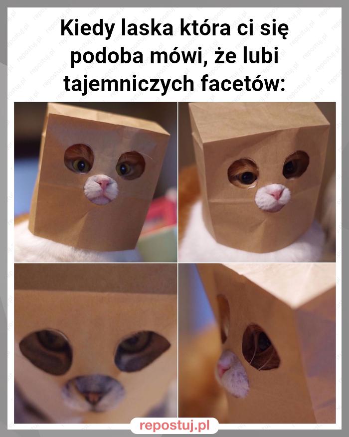 Kiedy laska która ci się podoba mówi, że lubi tajemniczych facetów: