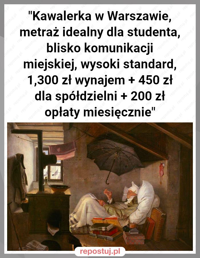 "Kawalerka w Warszawie, metraż idealny dla studenta, blisko komunikacji miejskiej, wysoki standard, 1,300 zł wynajem + 450 zł dla spółdzielni + 200 zł opłaty miesięcznie"