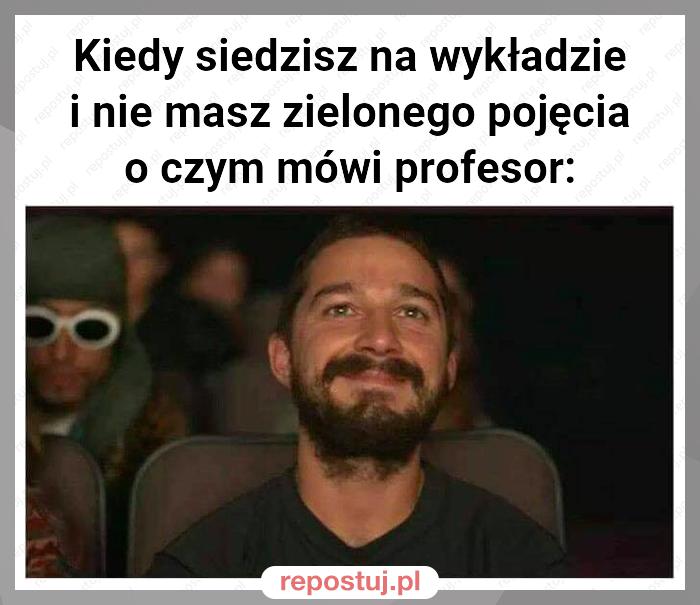 Kiedy siedzisz na wykładzie i nie masz zielonego pojęcia o czym mówi profesor: