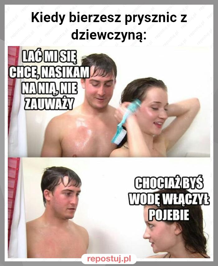 Kiedy bierzesz prysznic z dziewczyną: