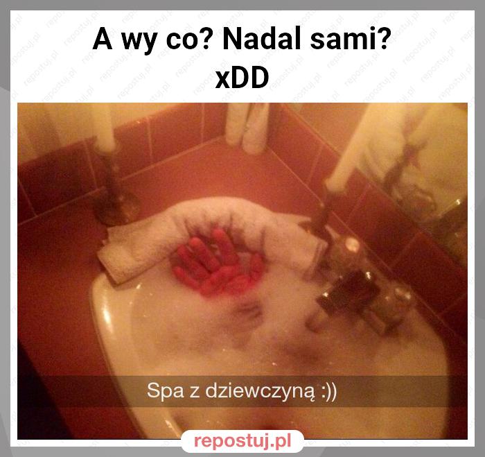 A wy co? Nadal sami?
xDD